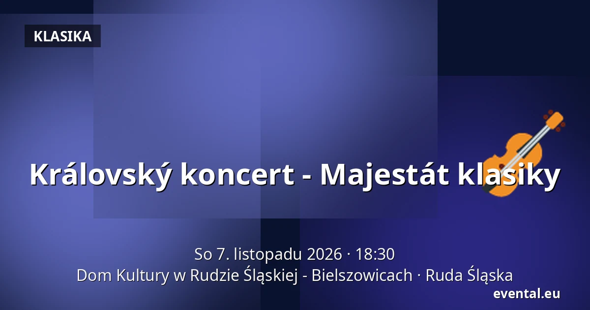 Královský koncert - Majestát klasiky — Dom Kultury w Rudzie Śląskiej - Bielszowicach, Ruda Śląska