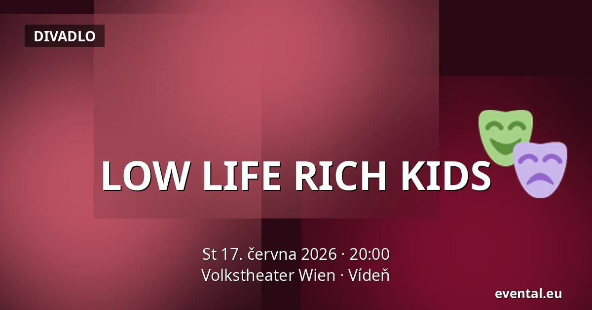 LOW LIFE RICH KIDS — Volkstheater Wien, Vídeň