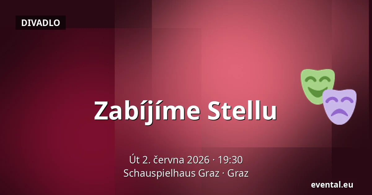 Zabíjíme Stellu — Schauspielhaus Graz, Graz