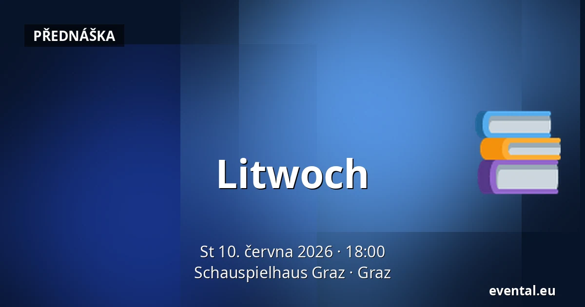 Litwoch — Schauspielhaus Graz, Graz
