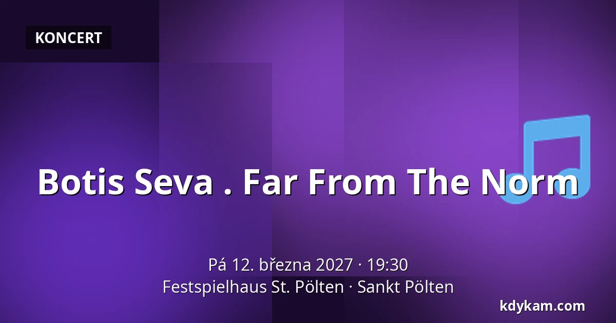 Botis Seva . Far From The Norm — Festspielhaus St. Pölten, Sankt Pölten