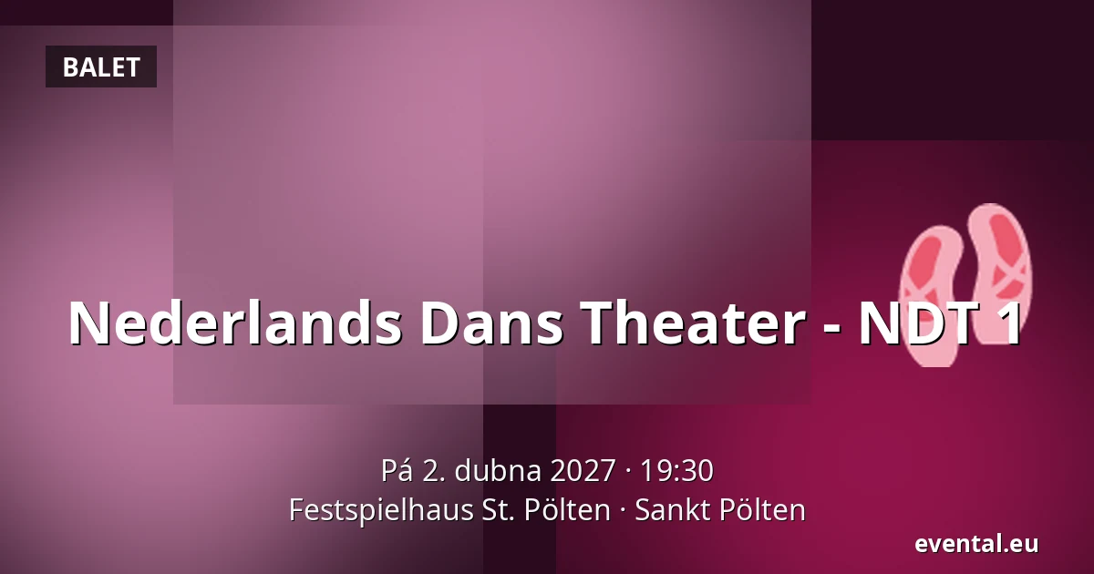 Nederlands Dans Theater - NDT 1 — Festspielhaus St. Pölten, Sankt Pölten