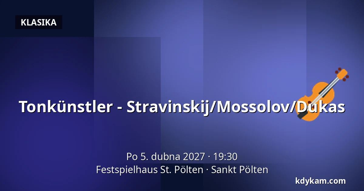 Tonkünstler - Stravinskij/Mossolov/Dukas — Festspielhaus St. Pölten, Sankt Pölten