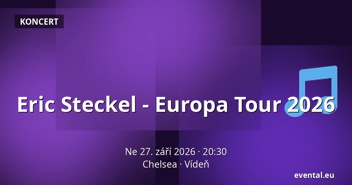 Eric Steckel - Europa Tour 2026 — Chelsea, Vídeň