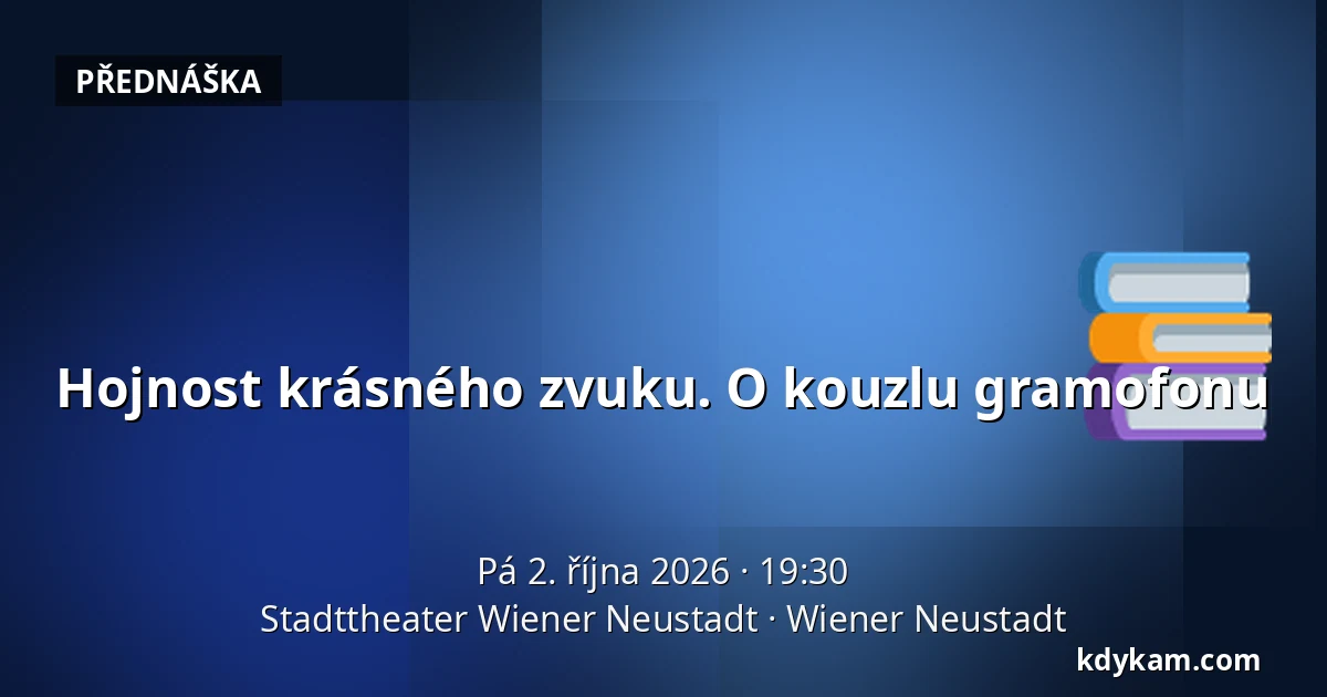 Hojnost krásného zvuku. O kouzlu gramofonu — Stadttheater Wiener Neustadt, Wiener Neustadt