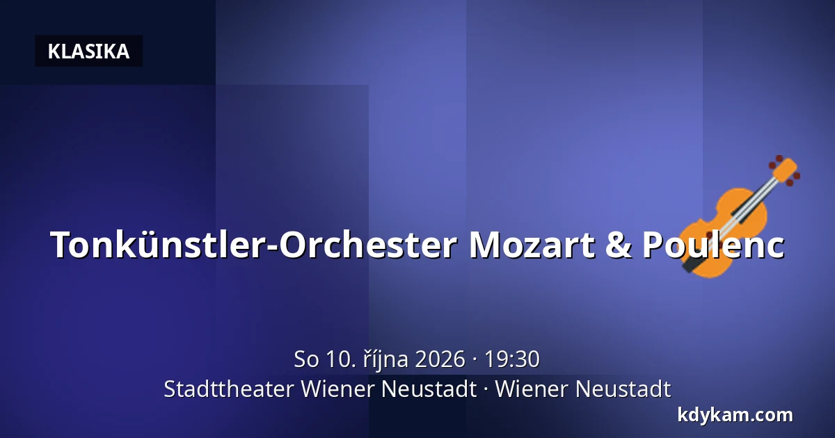 Tonkünstler-Orchester Mozart & Poulenc — Stadttheater Wiener Neustadt, Wiener Neustadt