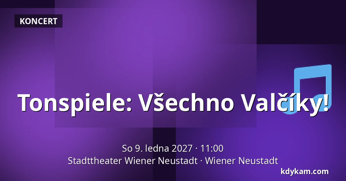 Tonspiele: Všechno Valčíky! — Stadttheater Wiener Neustadt, Wiener Neustadt
