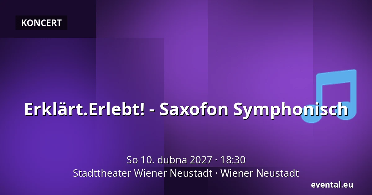 Erklärt.Erlebt! - Saxofon Symphonisch — Stadttheater Wiener Neustadt, Wiener Neustadt