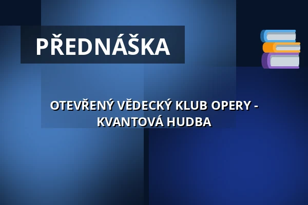 OTEVŘENÝ VĚDECKÝ KLUB OPERY - KVANTOVÁ HUDBA — Opera Bałtycka w Gdańsku, Gdaňsk