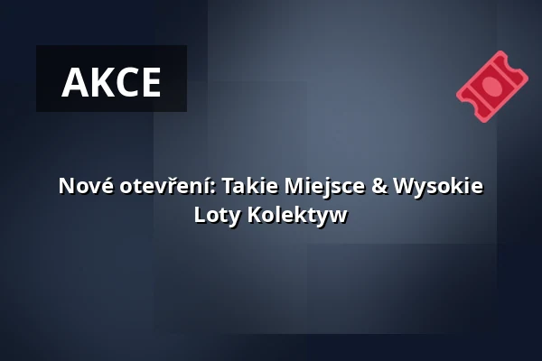 Nové otevření: Takie Miejsce & Wysokie Loty Kolektyw — Takie Miejsce, Varšava