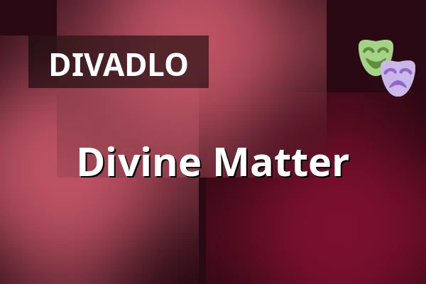 Divine Matter — Landestheater Linz, Linec