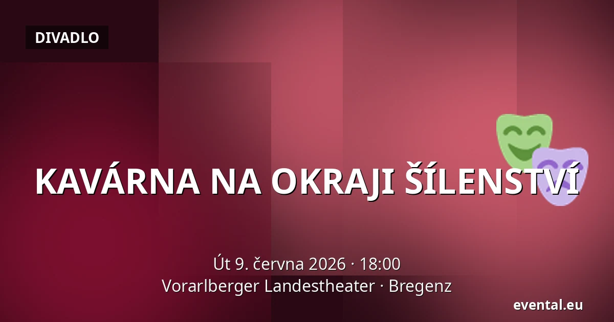 KAVÁRNA NA OKRAJI ŠÍLENSTVÍ — Vorarlberger Landestheater, Bregenz
