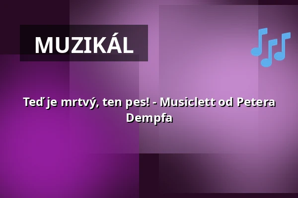Teď je mrtvý, ten pes! - Musiclett od Petera Dempfa — Sensemble Theater, Augsburg
