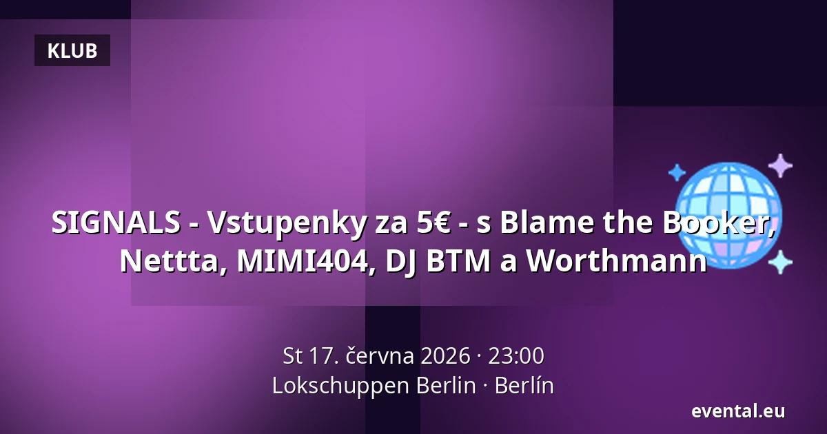 SIGNALS - Vstupenky za 5€ - s Blame the Booker, Nettta, MIMI404, DJ BTM a Worthmann — Lokschuppen Berlin, Berlín