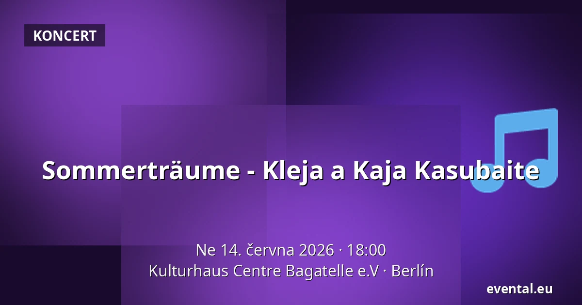 Sommerträume - Kleja a Kaja Kasubaite — Kulturhaus Centre Bagatelle e.V, Berlín