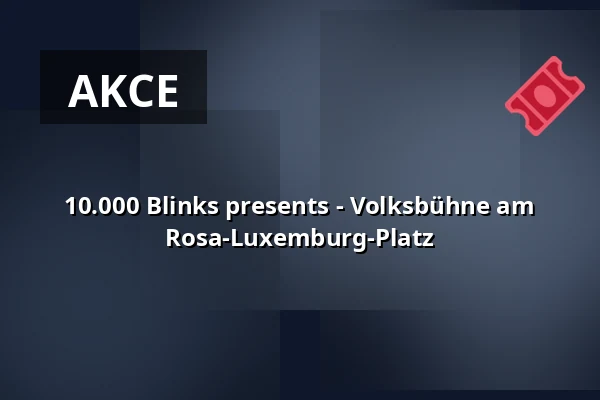 10.000 Blinks presents - Volksbühne am Rosa-Luxemburg-Platz — Volksbühne, Berlín