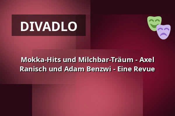 Mokka-Hits und Milchbar-Träum - Axel Ranisch und Adam Benzwi - Eine Revue — Komische Oper Berlin @ Schillertheater, Berlín