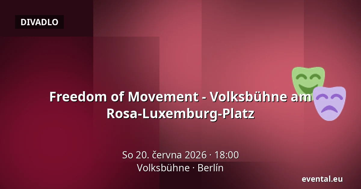 Freedom of Movement - Volksbühne am Rosa-Luxemburg-Platz — Volksbühne, Berlín