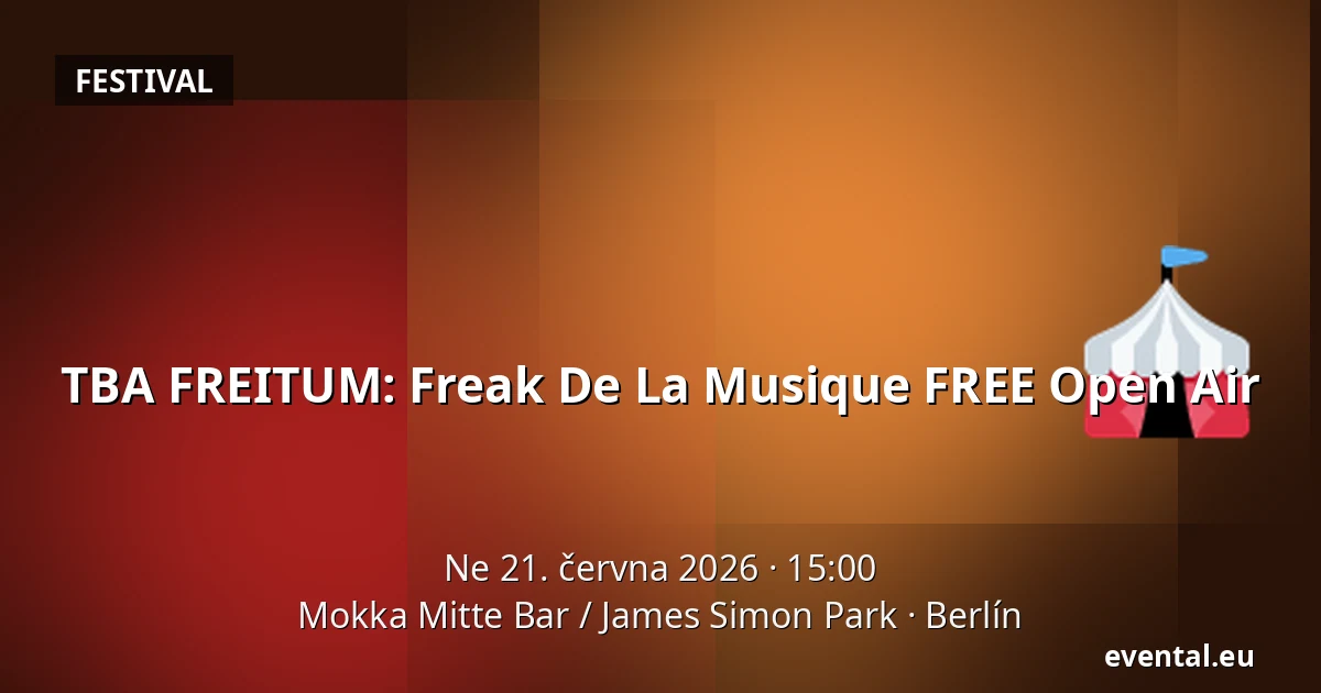 TBA FREITUM: Freak De La Musique FREE Open Air — Mokka Mitte Bar / James Simon Park, Berlín