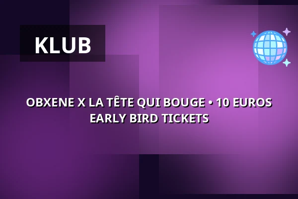 OBXENE X LA TÊTE QUI BOUGE • 10 EUROS EARLY BIRD TICKETS — ÆDEN, Berlín