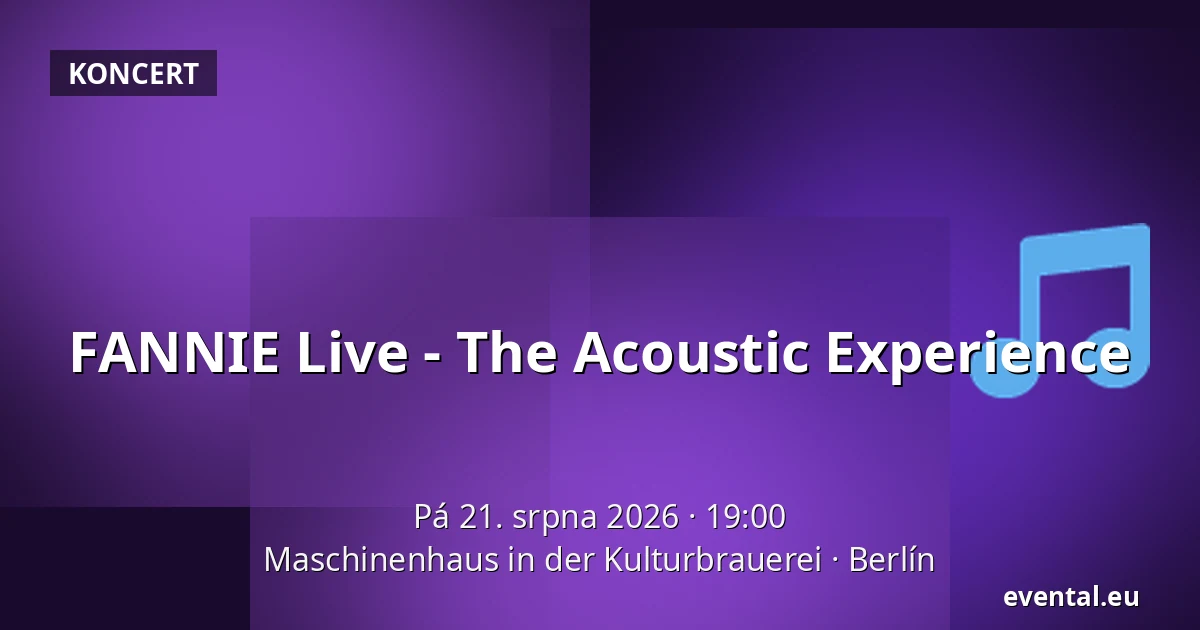 FANNIE Live - The Acoustic Experience — Maschinenhaus in der Kulturbrauerei, Berlín