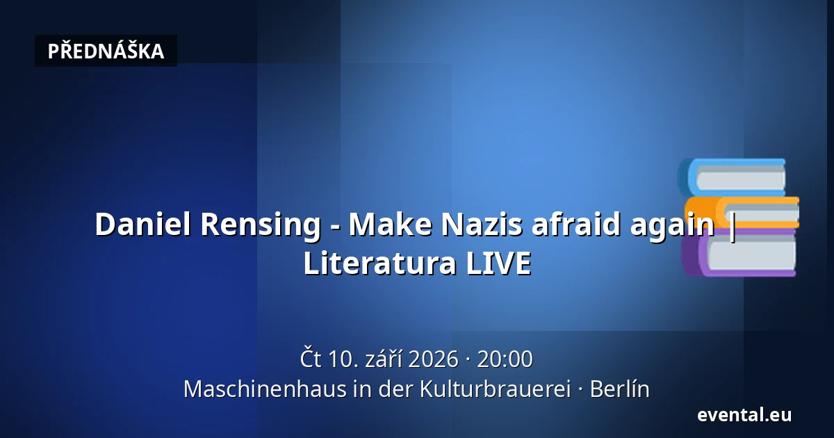 Daniel Rensing - Make Nazis afraid again | Literatura LIVE — Maschinenhaus in der Kulturbrauerei, Berlín