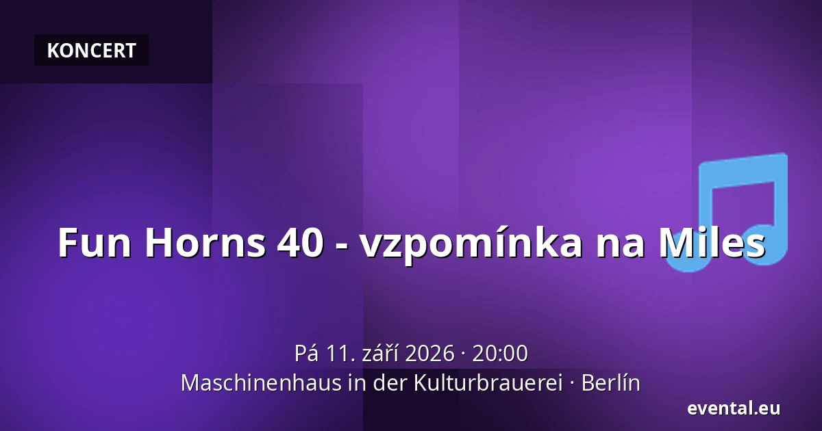 Fun Horns 40 - vzpomínka na Miles — Maschinenhaus in der Kulturbrauerei, Berlín