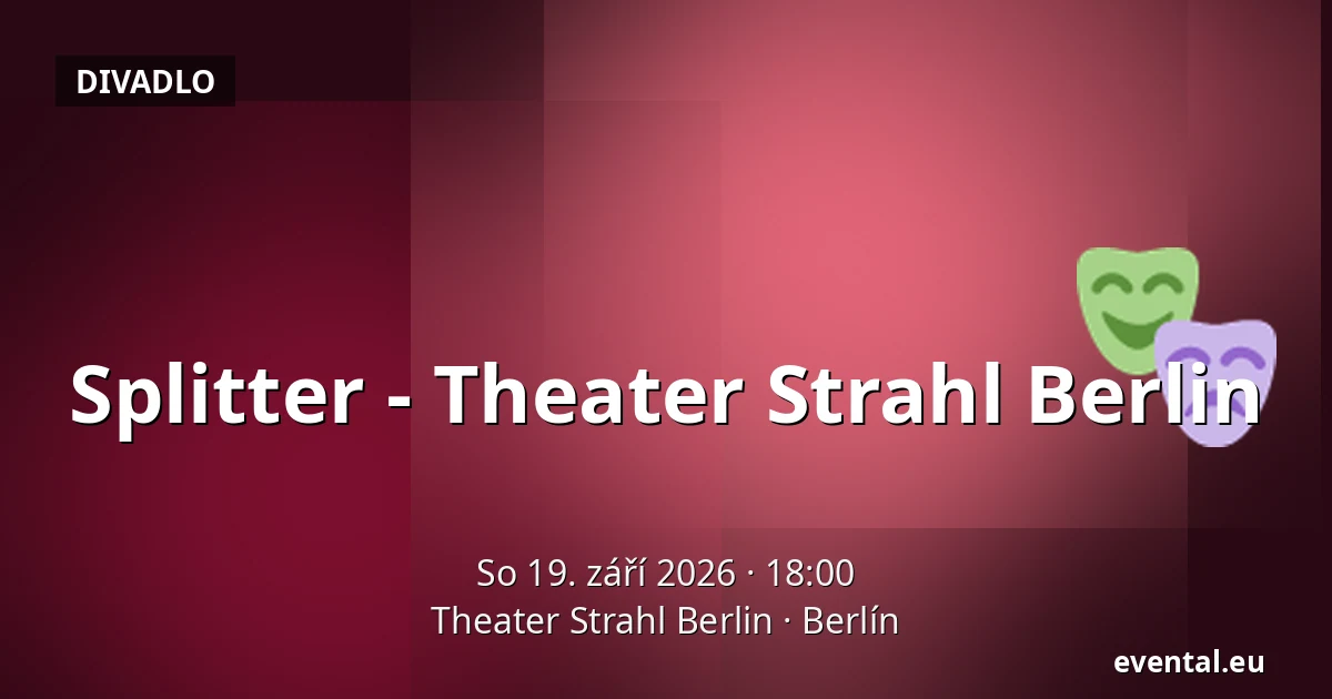 Splitter - Theater Strahl Berlin — Theater Strahl Berlin, Berlín