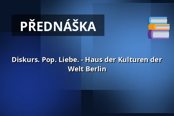 Diskurs. Pop. Liebe. - Haus der Kulturen der Welt Berlin — Haus der Kulturen der Welt, Berlín