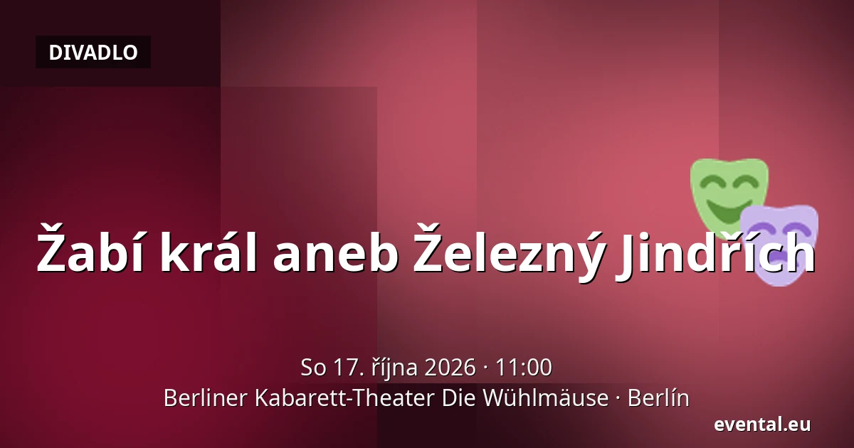 Žabí král aneb Železný Jindřích — Berliner Kabarett-Theater Die Wühlmäuse, Berlín