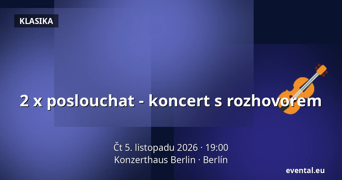 2 x poslouchat - koncert s rozhovorem — Konzerthaus Berlin, Berlín