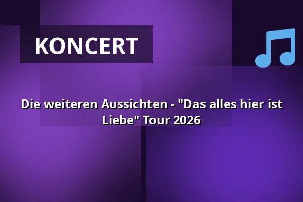 Die weiteren Aussichten - "Das alles hier ist Liebe" Tour 2026 — Kulturhaus Insel Berlin, Berlín