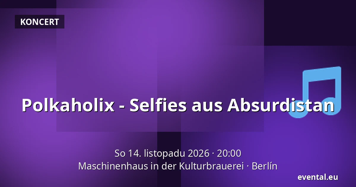 Polkaholix - Selfies aus Absurdistan — Maschinenhaus in der Kulturbrauerei, Berlín