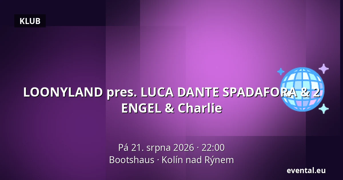 LOONYLAND pres. LUCA DANTE SPADAFORA & 2 ENGEL & Charlie — Bootshaus, Kolín nad Rýnem