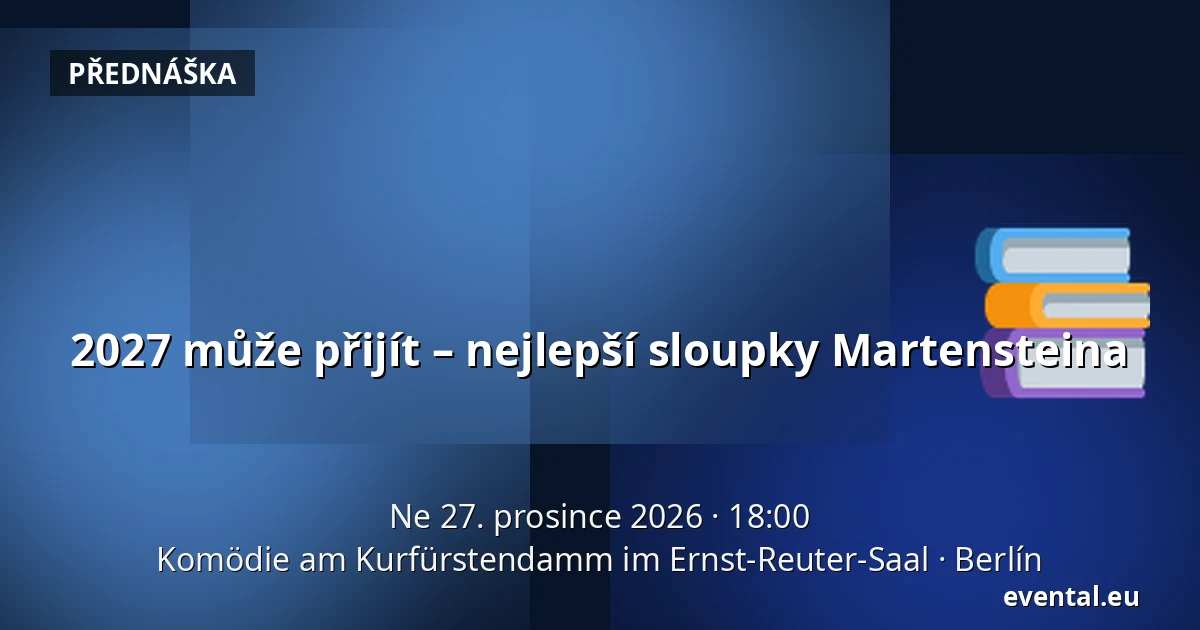 2027 může přijít – nejlepší sloupky Martensteinа — Komödie am Kurfürstendamm im Ernst-Reuter-Saal, Berlín