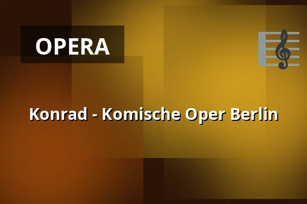 Konrad - Komische Oper Berlin — Komische Oper Berlin @ Schillertheater, Berlín