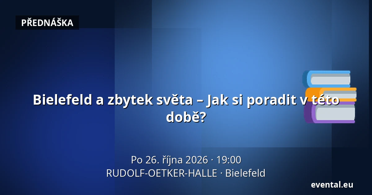 Bielefeld a zbytek světa – Jak si poradit v této době? — RUDOLF-OETKER-HALLE, Bielefeld