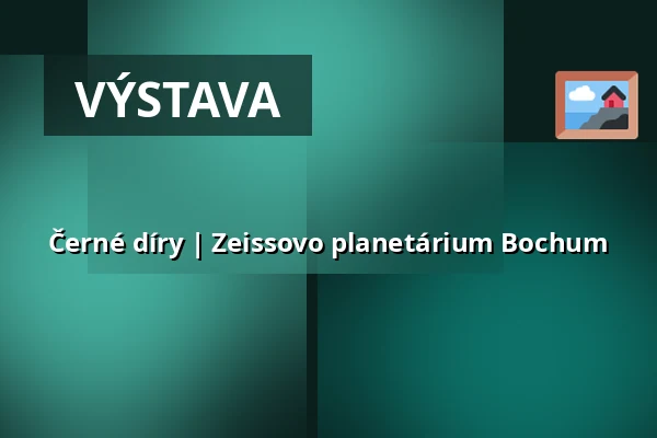 Černé díry | Zeissovo planetárium Bochum — Zeiss Planetarium Bochum, Bochum