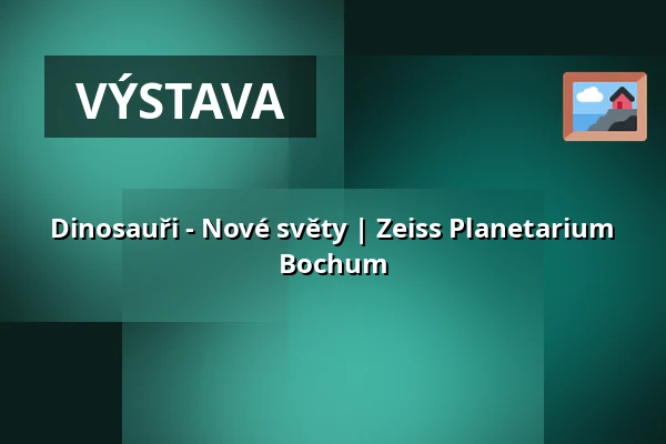 Dinosauři - Nové světy | Zeiss Planetarium Bochum — Zeiss Planetarium Bochum, Bochum