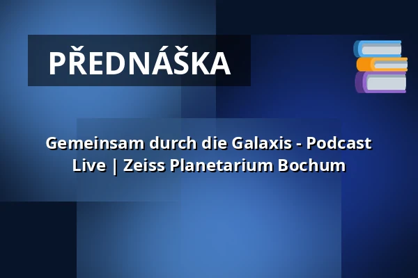 Gemeinsam durch die Galaxis - Podcast Live | Zeiss Planetarium Bochum — Zeiss Planetarium Bochum, Bochum