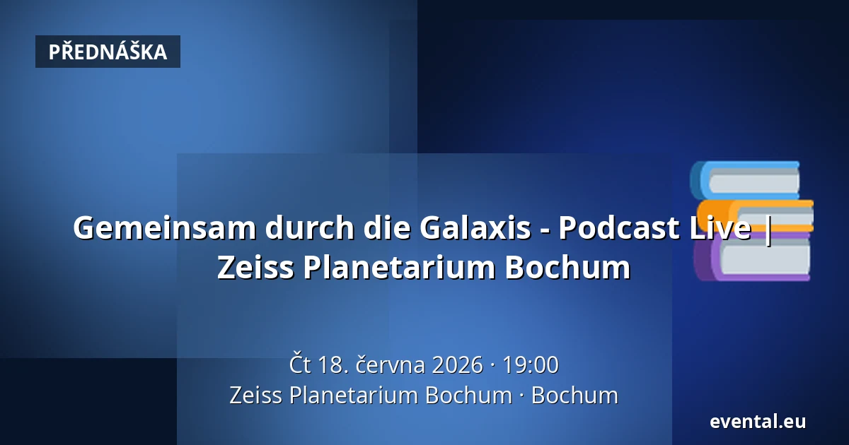 Gemeinsam durch die Galaxis - Podcast Live | Zeiss Planetarium Bochum — Zeiss Planetarium Bochum, Bochum
