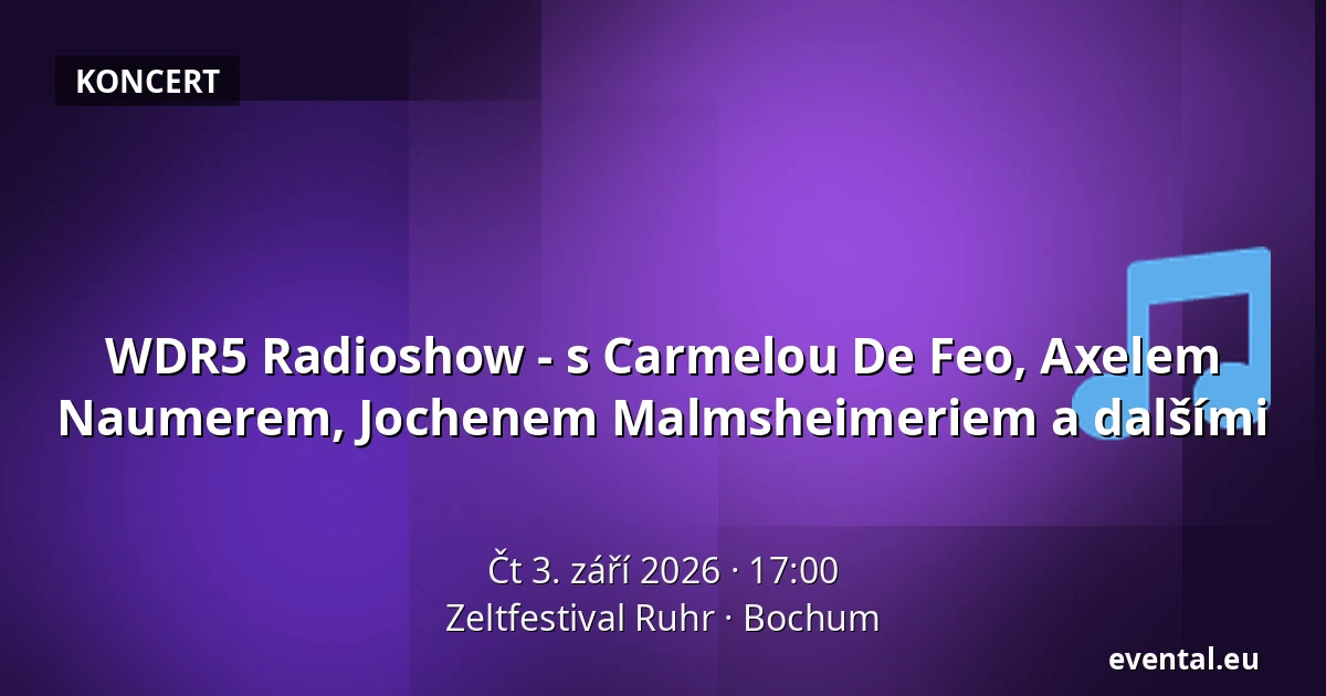 WDR5 Radioshow - s Carmelou De Feo, Axelem Naumerem, Jochenem Malmsheimeriem a dalšími — Zeltfestival Ruhr, Bochum