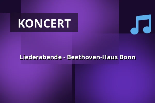 Liederabende - Beethoven-Haus Bonn — Beethoven Haus, Bonn