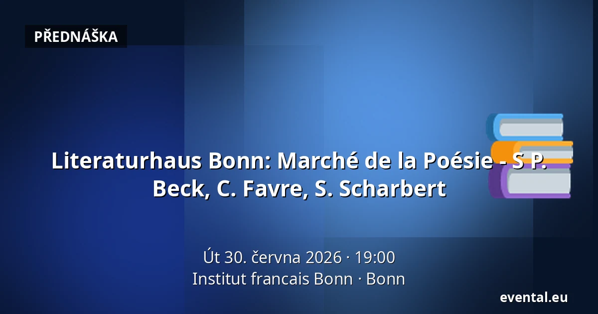 Literaturhaus Bonn: Marché de la Poésie - S P. Beck, C. Favre, S. Scharbert — Institut francais Bonn, Bonn