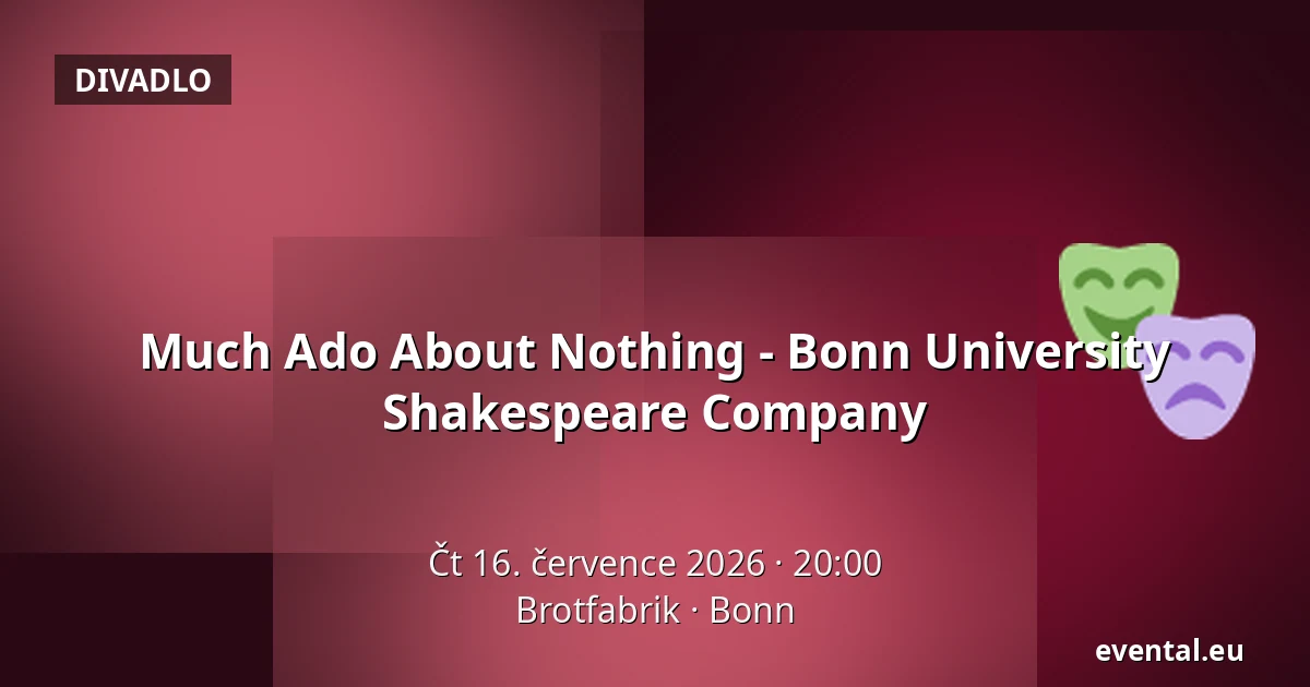 Much Ado About Nothing - Bonn University Shakespeare Company — Brotfabrik, Bonn