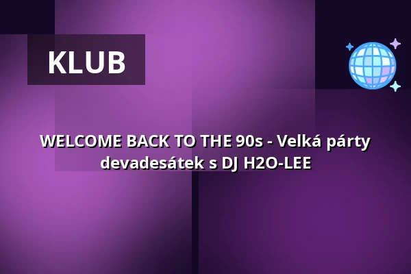 WELCOME BACK TO THE 90s - Velká párty devadesátek s DJ H2O-LEE — Harmonie Bonn, Bonn