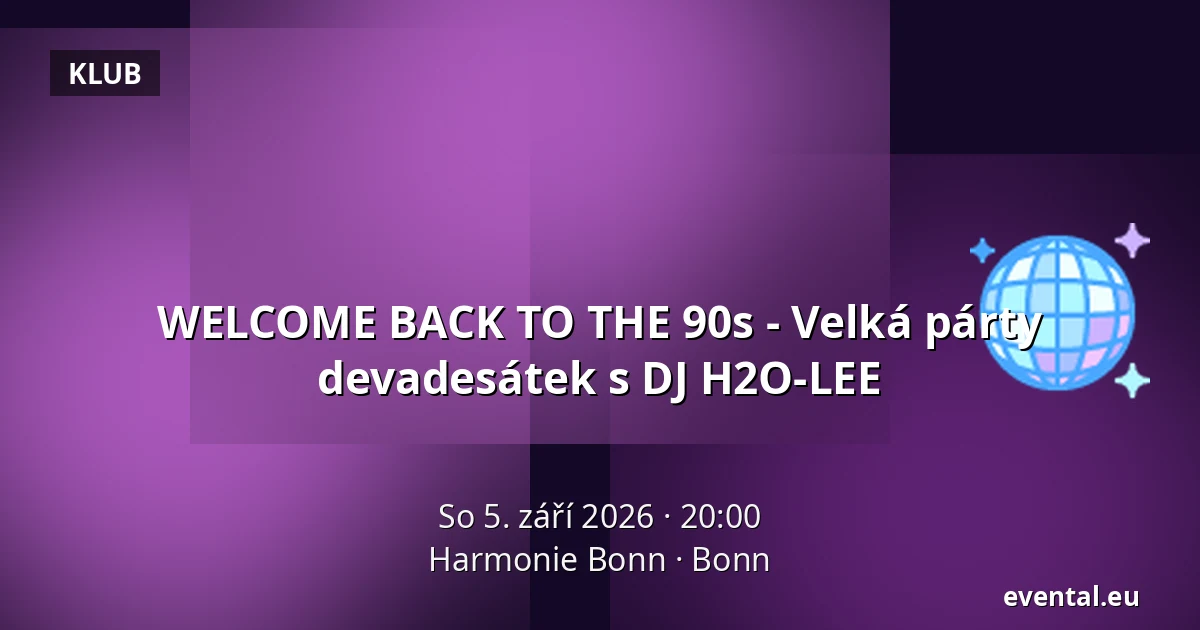 WELCOME BACK TO THE 90s - Velká párty devadesátek s DJ H2O-LEE — Harmonie Bonn, Bonn
