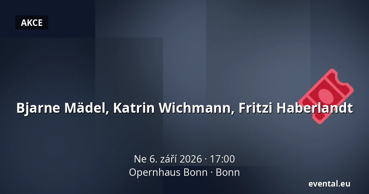 Bjarne Mädel, Katrin Wichmann, Fritzi Haberlandt — Opernhaus Bonn, Bonn
