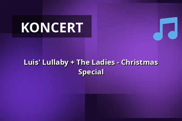 Luis' Lullaby + The Ladies - Christmas Special — Harmonie Bonn, Bonn