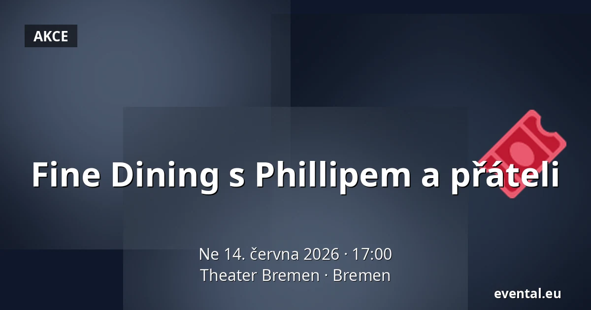 Fine Dining s Phillipem a přáteli — Theater Bremen, Bremen